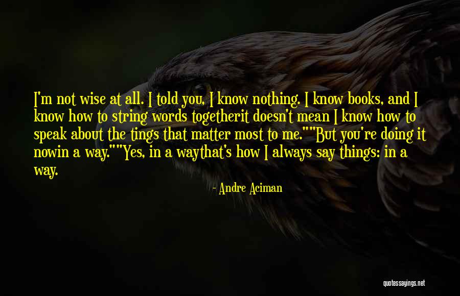 Andre Aciman Quotes 1728566