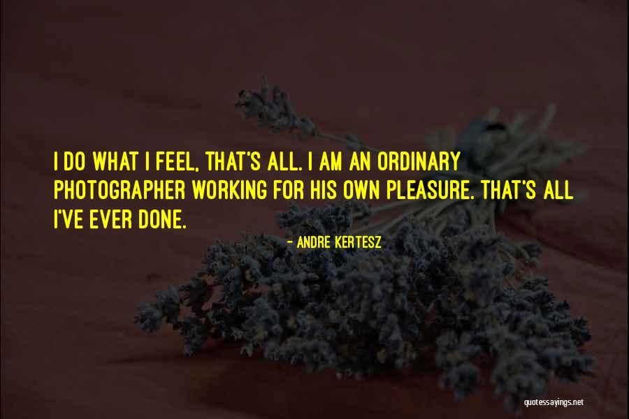Andre Kertesz Quotes 325339 Andre Kertesz Quotes 325339