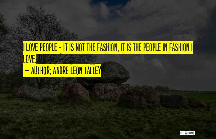 Andre Leon Talley Fashion Quotes By Andre Leon Talley