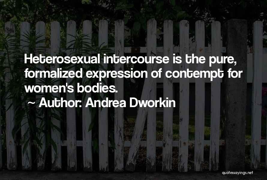 Andrea Dworkin Feminist Quotes By Andrea Dworkin