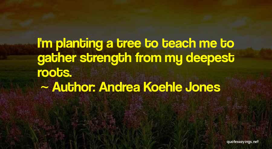 Andrea Koehle Jones Quotes 504578