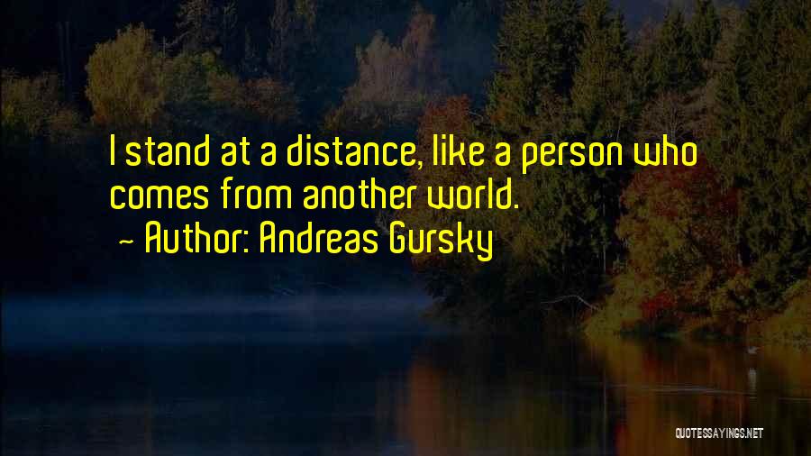 Andreas Gursky Quotes 404270