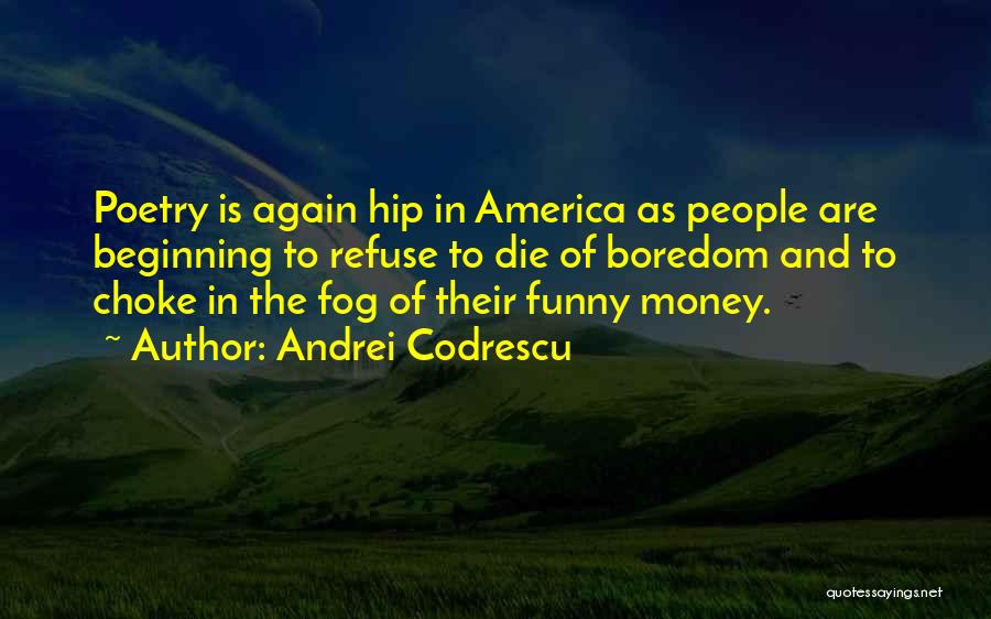 Andrei Codrescu Quotes 1774059