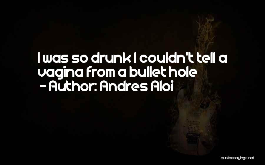 Andres Aloi Quotes 485368