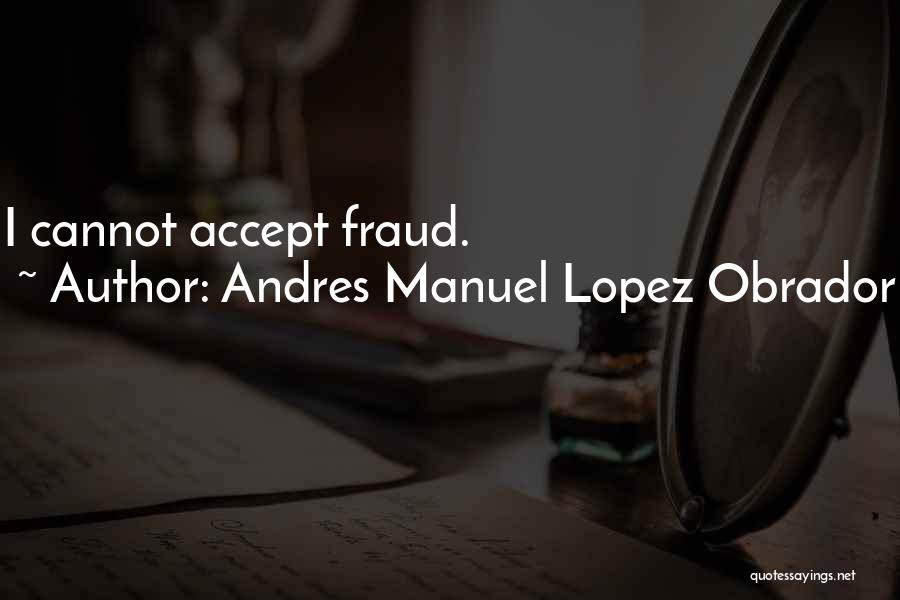 Andres Manuel Lopez Obrador Quotes 1768726