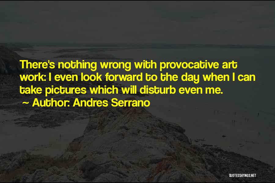 Andres Serrano Quotes 1989660