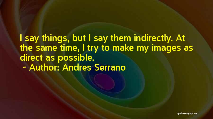 Andres Serrano Quotes 278080