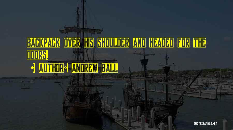 Andrew Ball Quotes 1469041