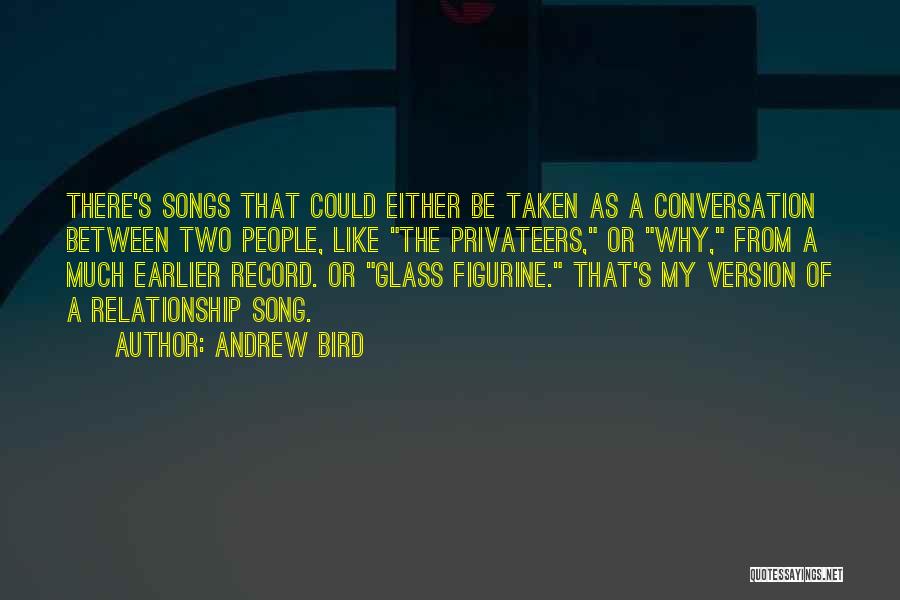 Andrew Bird Song Quotes By Andrew Bird