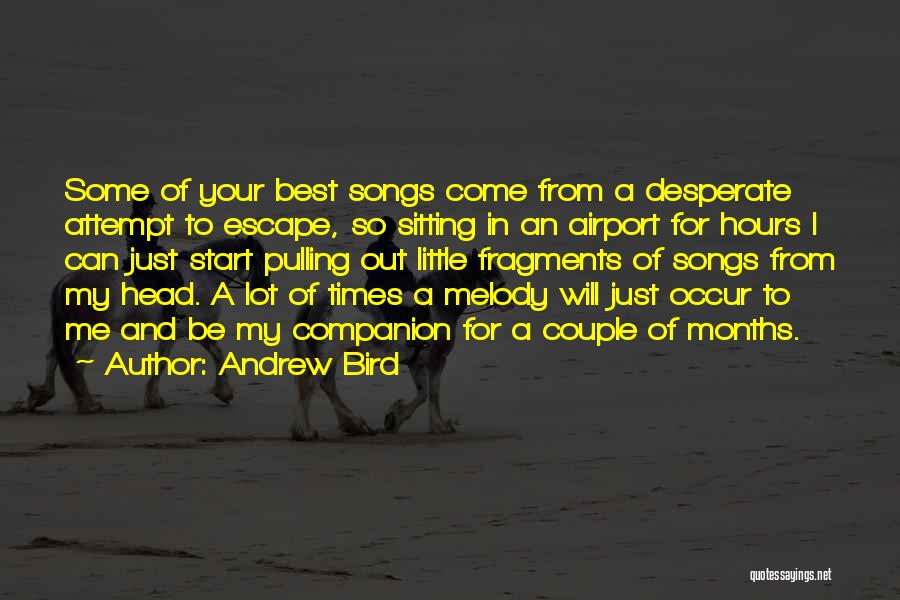 Andrew Bird Song Quotes By Andrew Bird