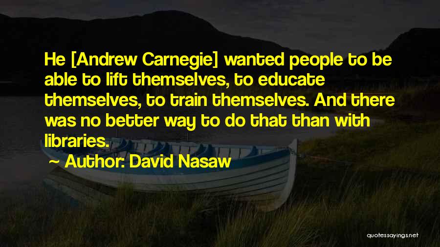 Andrew Carnegie Library Quotes By David Nasaw