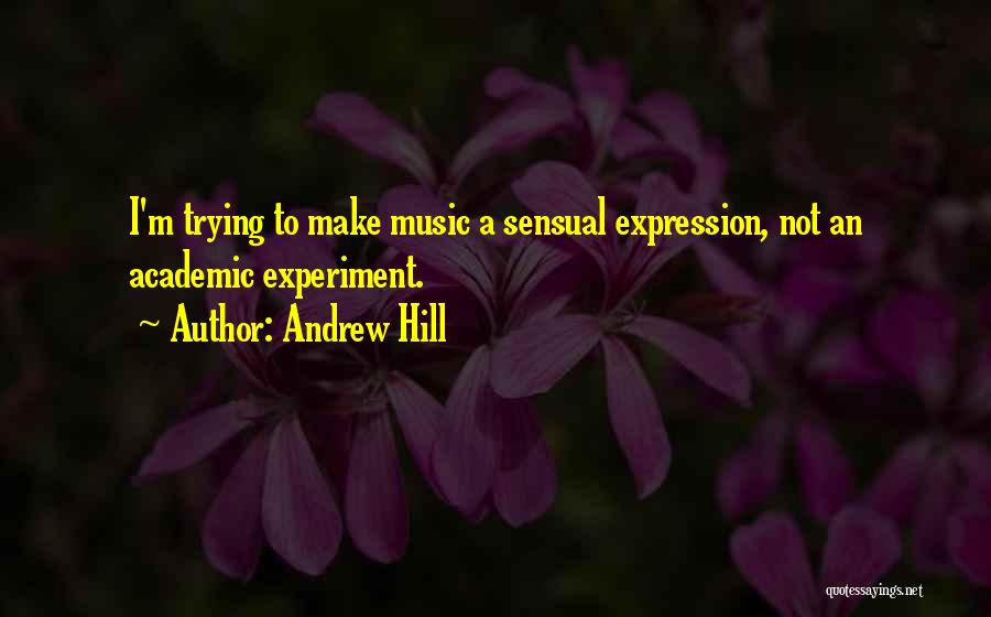 Andrew Hill Quotes 1430389