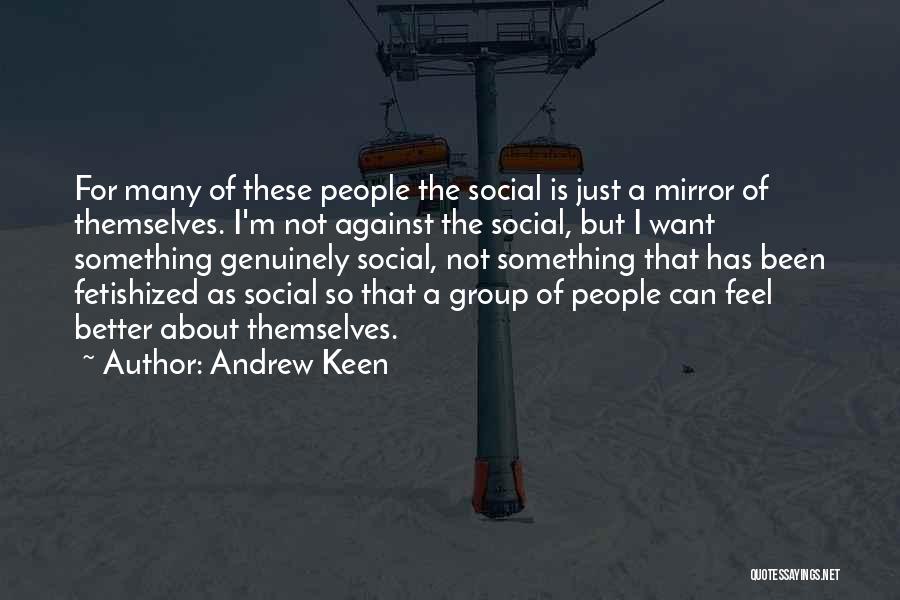 Andrew Keen Quotes 770923