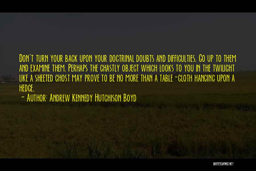 Andrew Kennedy Hutchison Boyd Quotes 962994