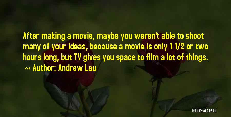 Andrew Lau Quotes 633464