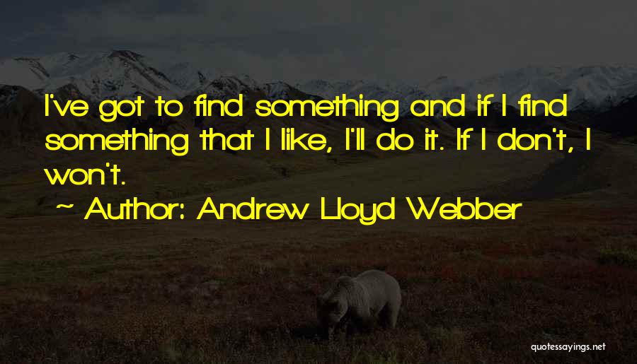 Andrew Lloyd Webber Quotes 1505072