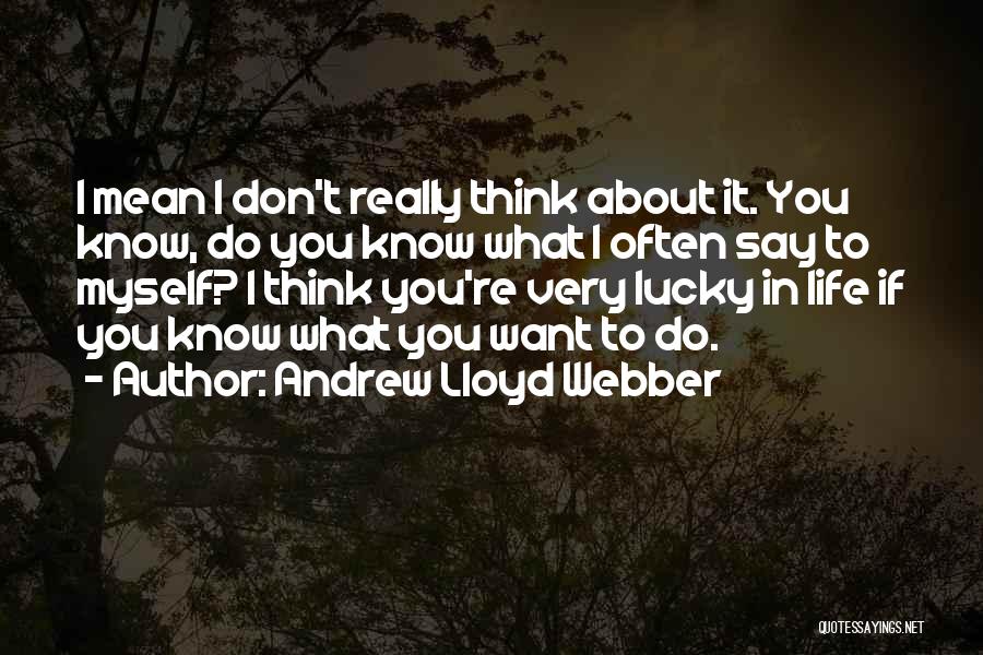 Andrew Lloyd Webber Quotes 999843