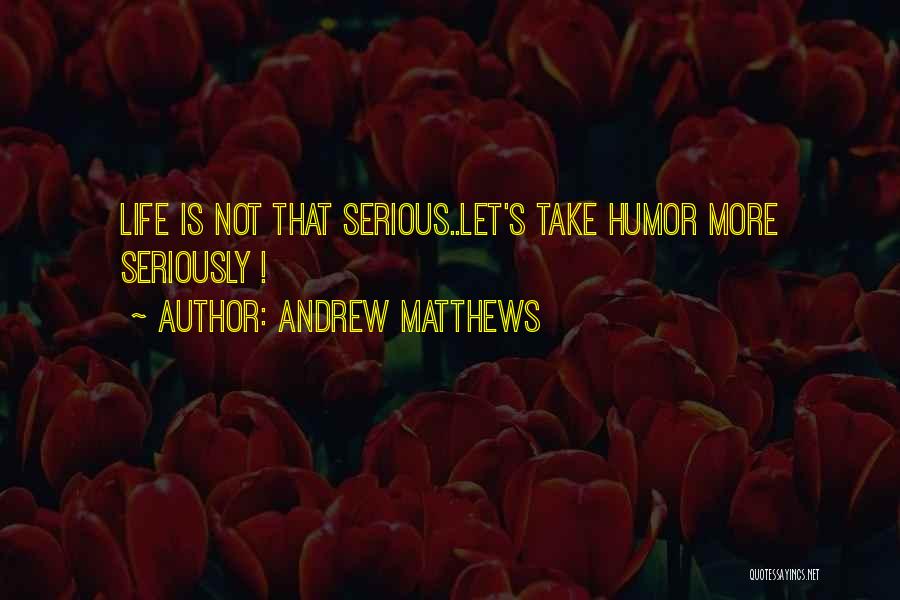 Andrew Matthews Quotes 565810