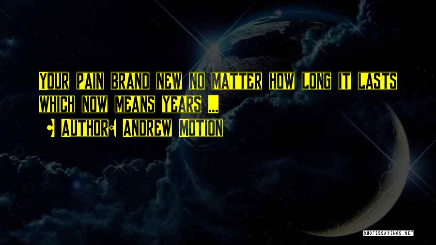 Andrew Motion Quotes 1163962