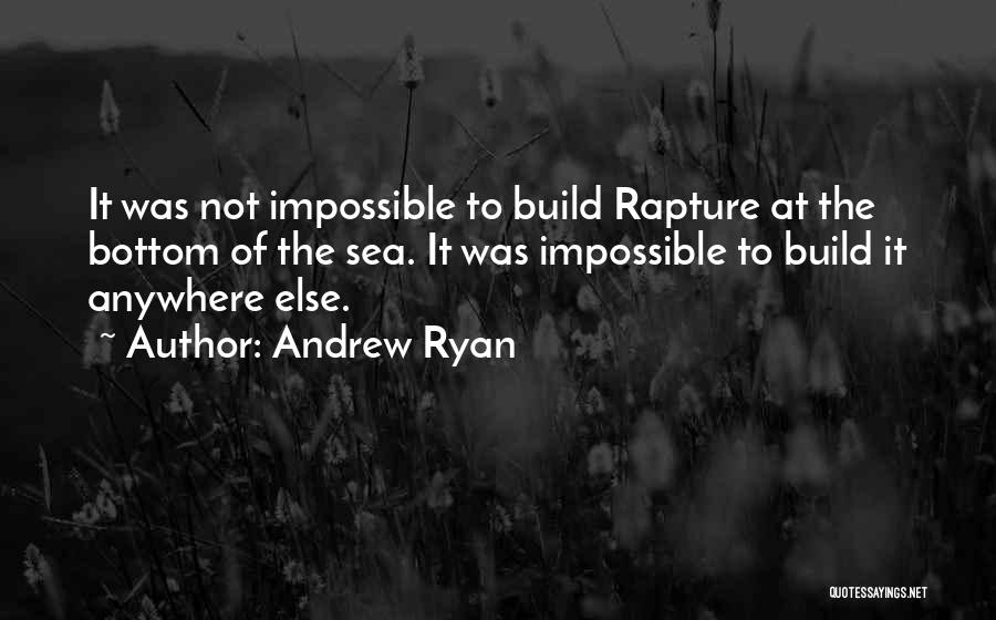 Andrew Ryan Quotes 528005