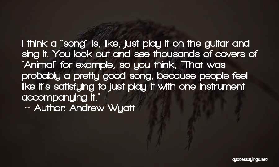 Andrew Wyatt Quotes 1964218