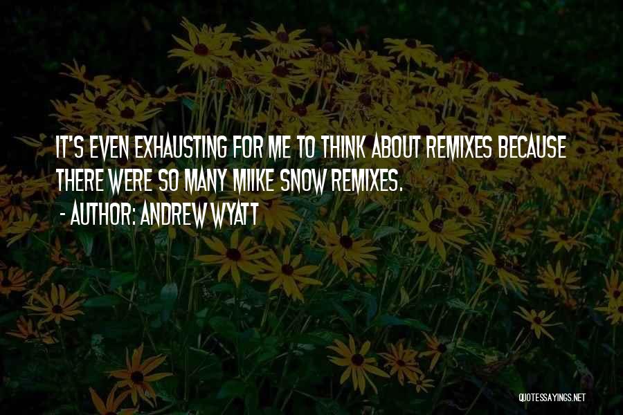 Andrew Wyatt Quotes 378760