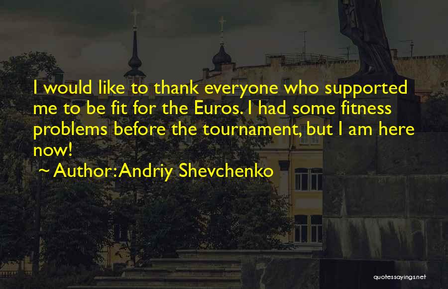 Andriy Shevchenko Quotes 143294