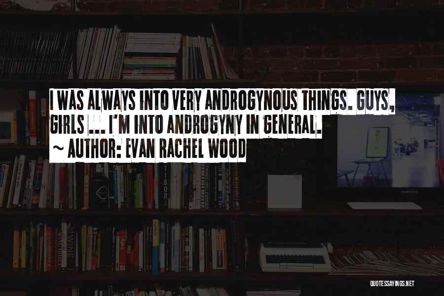 Androgynous Quotes By Evan Rachel Wood