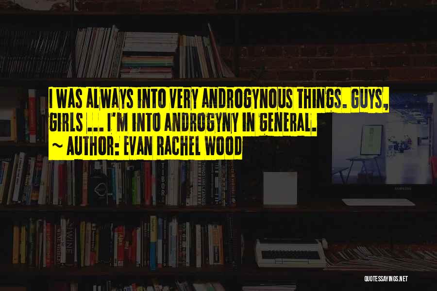 Androgyny Quotes By Evan Rachel Wood