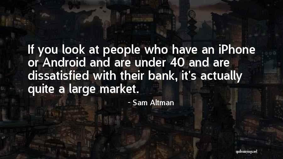 Android Iphone Quotes By Sam Altman Android Iphone Quotes By Sam Altman