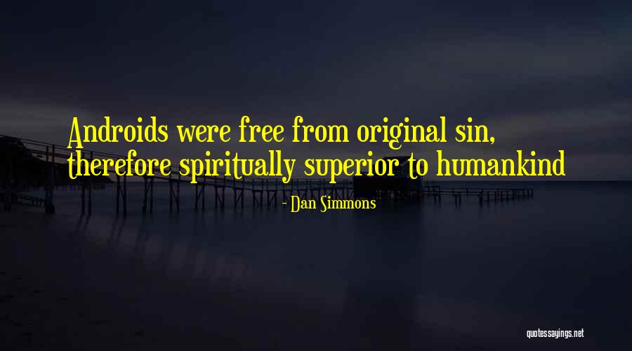 Androids Quotes By Dan Simmons Androids Quotes By Dan Simmons