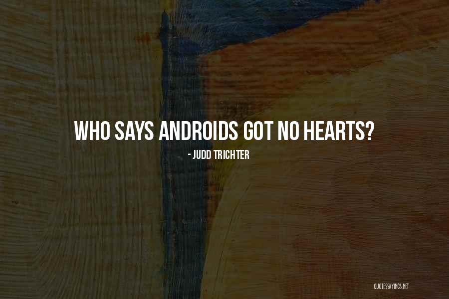 Androids Robots Quotes By Judd Trichter