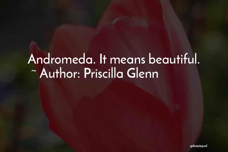 Andromeda Quotes By Priscilla Glenn