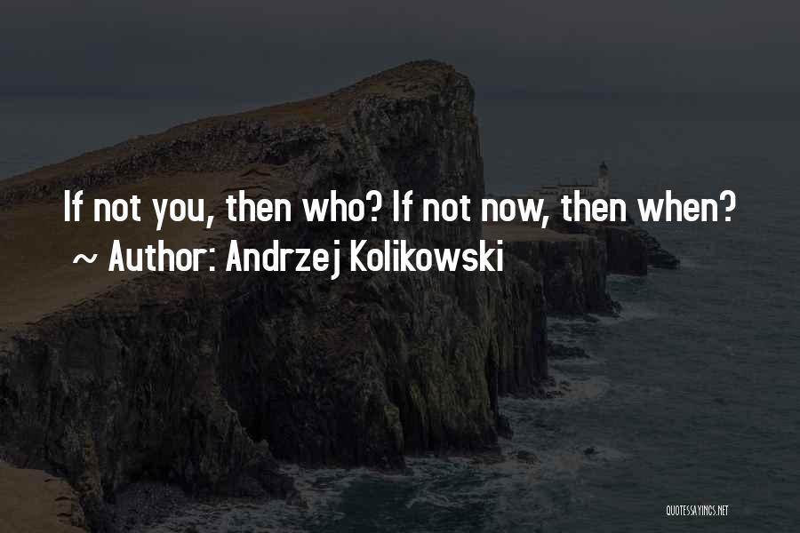Andrzej Kolikowski Quotes 740546