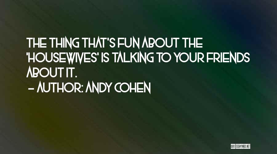 Andy Cohen Quotes 802395