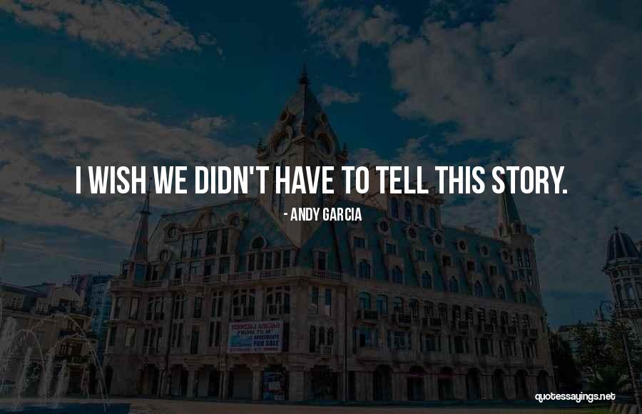 Andy Garcia Quotes 1567737 Andy Garcia Quotes 1567737