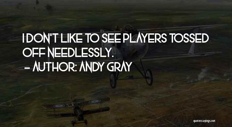 Andy Gray Best Quotes By Andy Gray