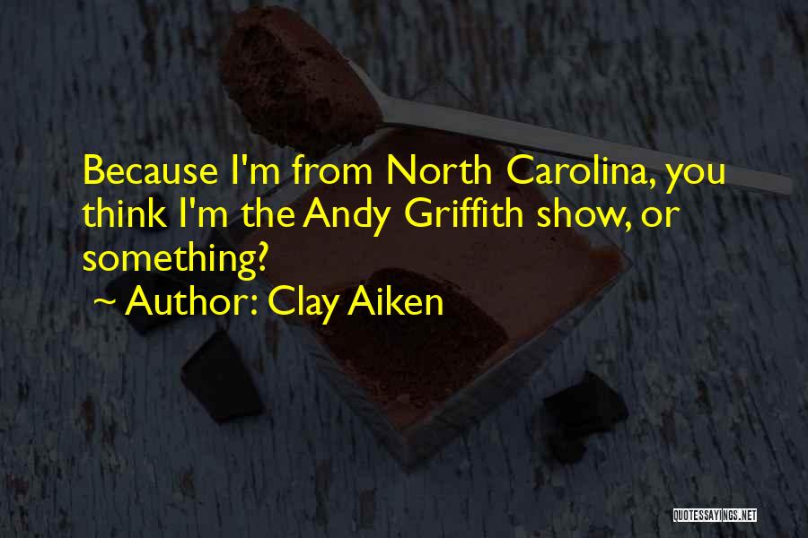 Andy Griffith Show Quotes By Clay Aiken