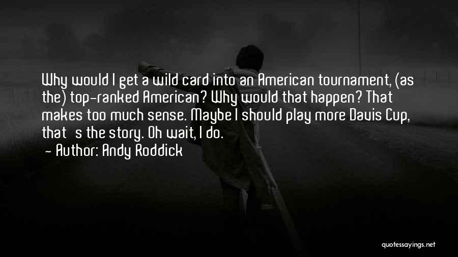 Andy Roddick Quotes 1845743