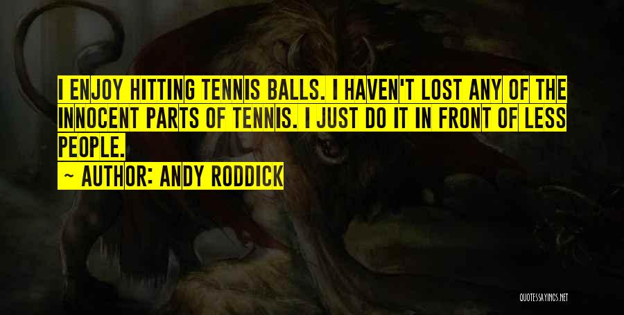 Andy Roddick Quotes 1980502