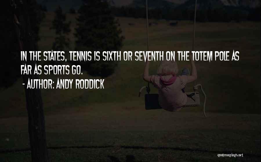 Andy Roddick Tennis Quotes By Andy Roddick