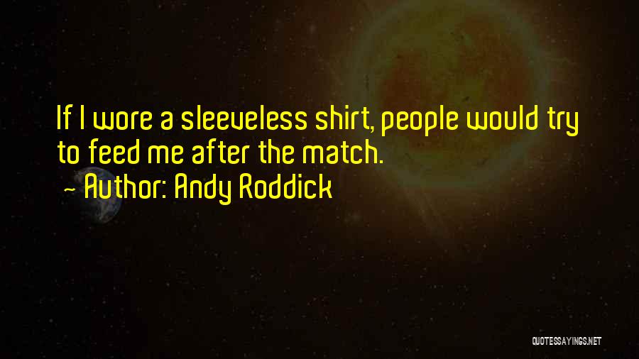 Andy Roddick Tennis Quotes By Andy Roddick