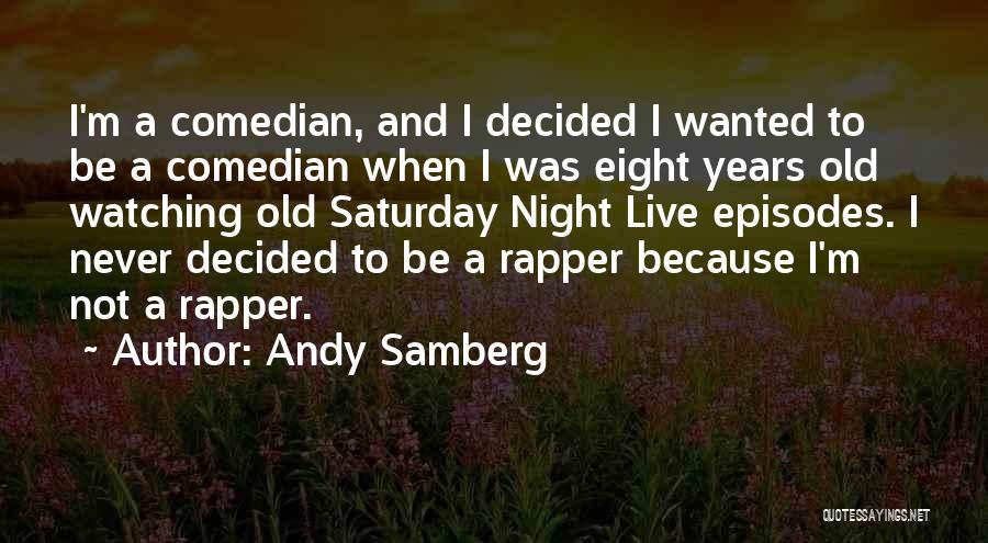 Andy Samberg Quotes 1646350