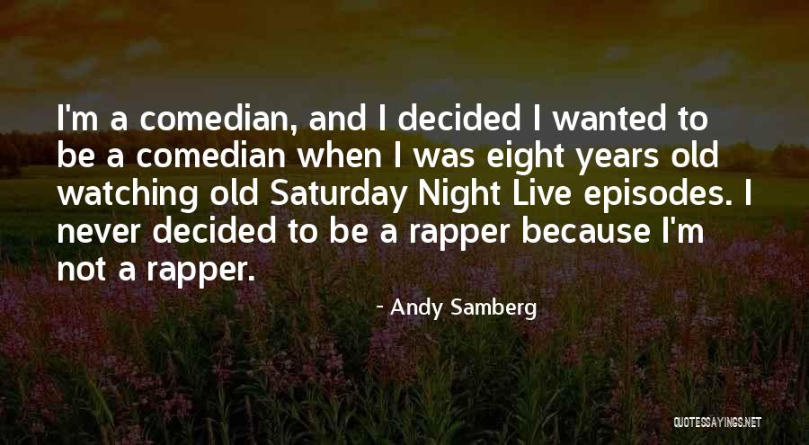 Andy Samberg Quotes 1646350