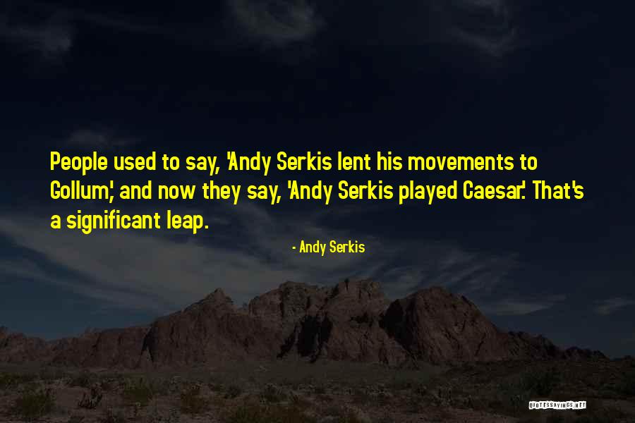 Andy Serkis Quotes 2203244