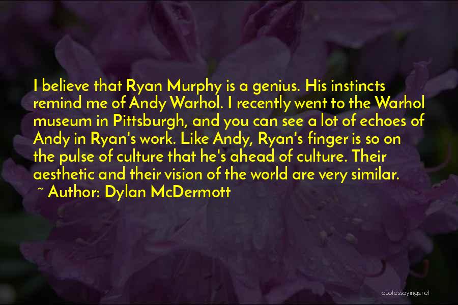 Andy Warhol Pittsburgh Quotes By Dylan McDermott