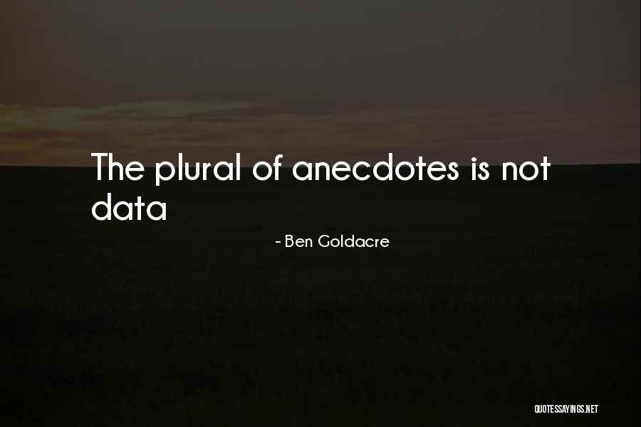 Anecdotes Quotes By Ben Goldacre Anecdotes Quotes By Ben Goldacre