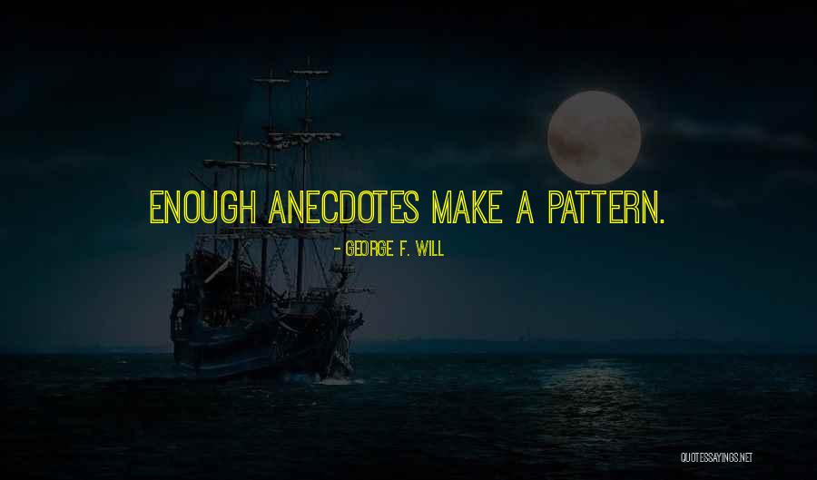 Anecdotes Quotes By George F. Will Anecdotes Quotes By George F. Will