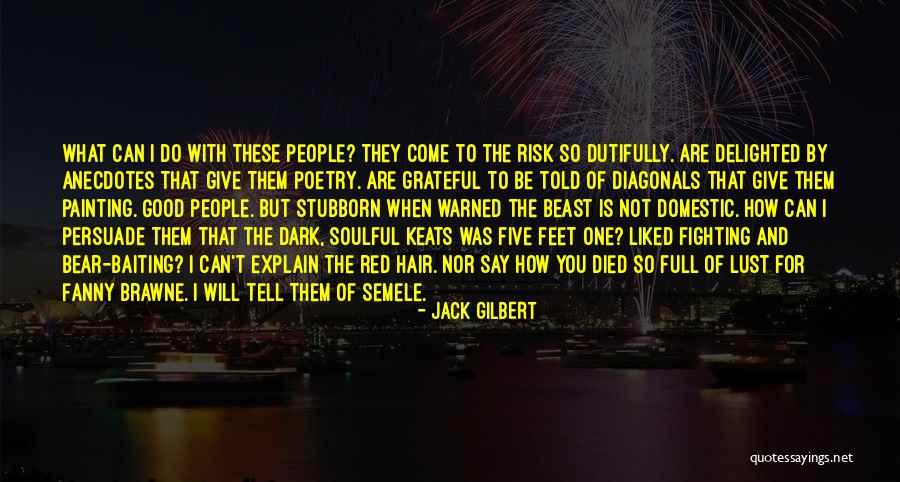 Anecdotes Quotes By Jack Gilbert Anecdotes Quotes By Jack Gilbert