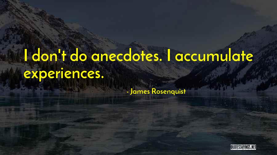 Anecdotes Quotes By James Rosenquist Anecdotes Quotes By James Rosenquist